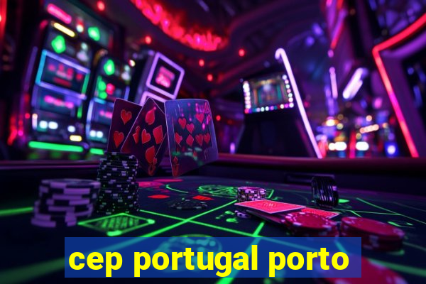 cep portugal porto